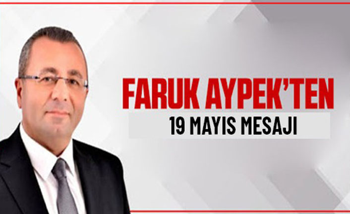 Faruk Aypek'ten anlamlı 19 Mayıs mesajı