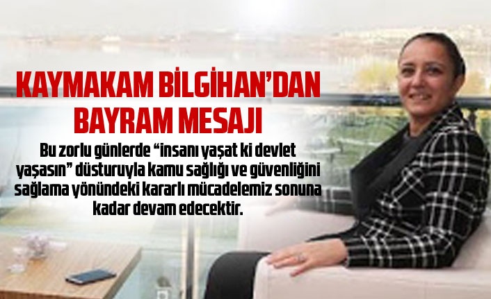 Kaymakam Bilgihan'dan anlamlı Ramazan Bayramı mesajı