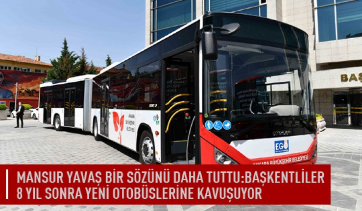 Mansur Yavaş bir sözünü daha tuttu:Başkentliler 8 yıl sonra yeni otobüslerine kavuşuyor