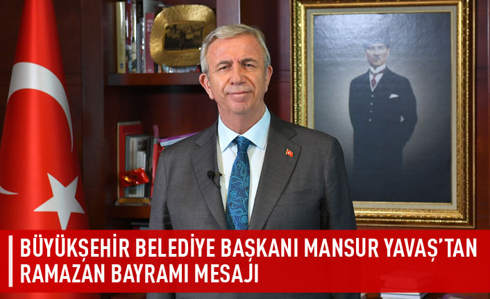 Mansur Yavaş'tan Ramazan Bayramı mesajı