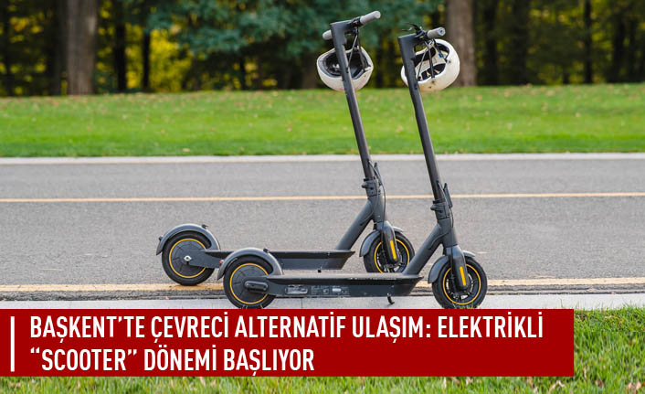 Başkent'te çevreci alternatif ulaşım: "Scooter" dönemi başlıyor