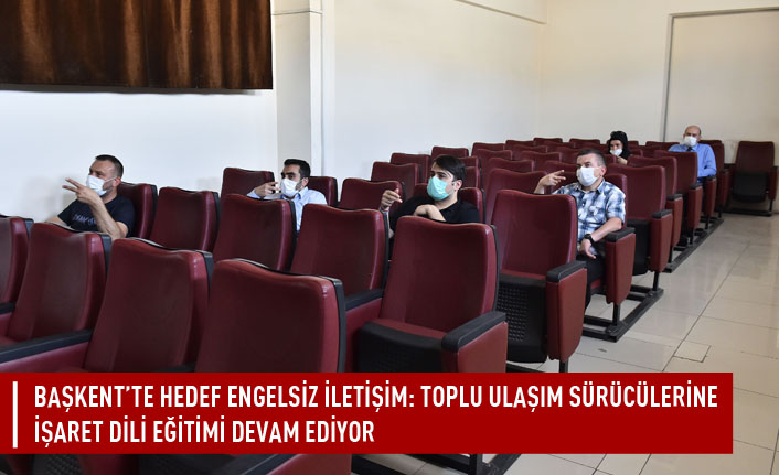 Başkent'te hedef engelsiz iletişim: toplu ulaşım sürücülerine işaret dili eğitimi devam ediyor