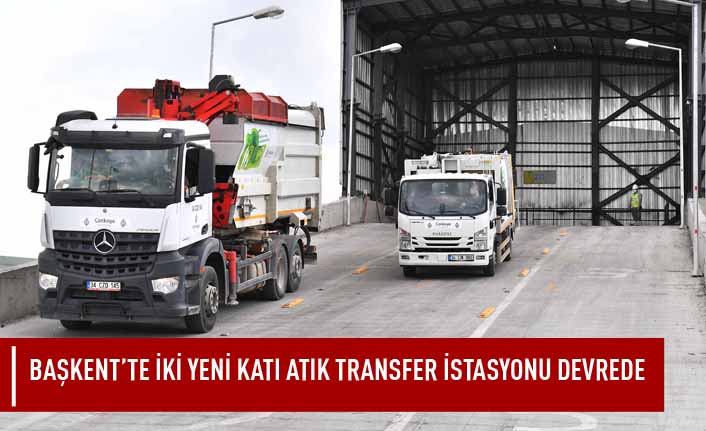 Başkent'te iki  yeni katı atık transfer istasyonu devrede