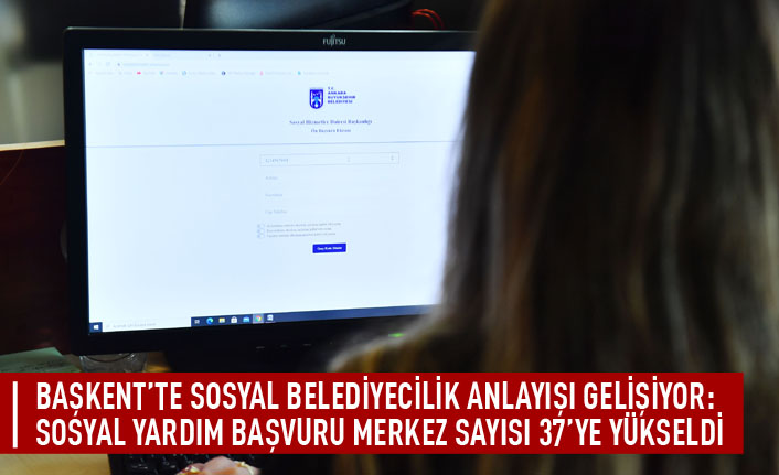 Başkent'te sosyal belediyecilik anlayışı gelişiyor: Sosyal yardım başvuru merkez sayısı 37'ye yükseltildi