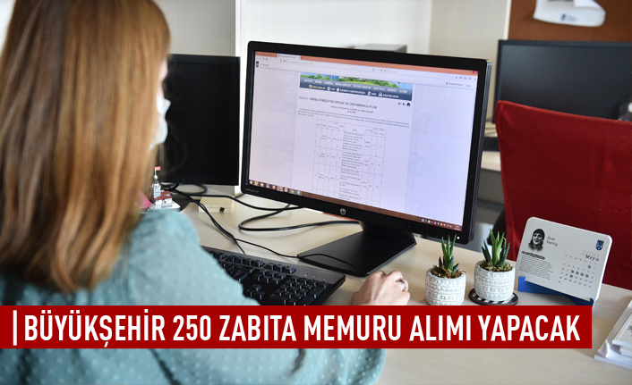 Büyükşehir 250 zabıta memuru alacak