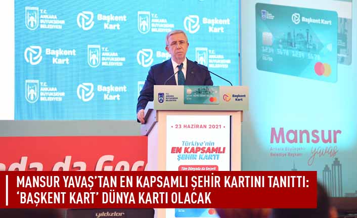 Mansur Yavaş'tan en kapsamlı şehir kartını tanıttı: 'Başkent kart' dünya kartı olacak