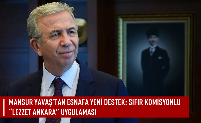 Mansur  Yavaş'tan esnafa yeni destek: sıfır komisyonlu "Lezzet Ankara" uygulaması