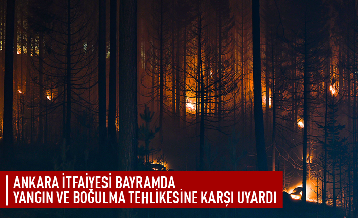 Ankara İtfaiyesi'nden vatandaşlara uyarı