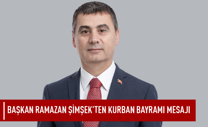 Başkan Ramazan Şimşek'ten Kurban Bayramı mesajı