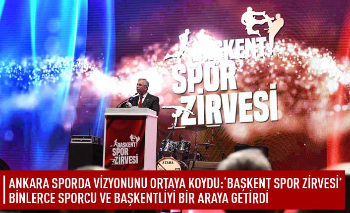 Başkent sporda vizyonunu ortaya koydu: ' Başkent spor zirvesi' binlerce sporcu ve başkentliyi bir araya getirdi