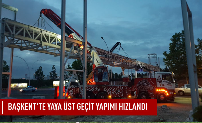 Başkent'te yaya üst geçit yapımı hızlandı