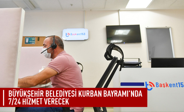 Büyükşehir belediyesi kurban bayramında 7/24 hizmet verecek