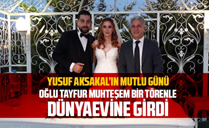 Yusuf Aksakal'ın mutlu günü.... Oğlu dünyaevine girdi