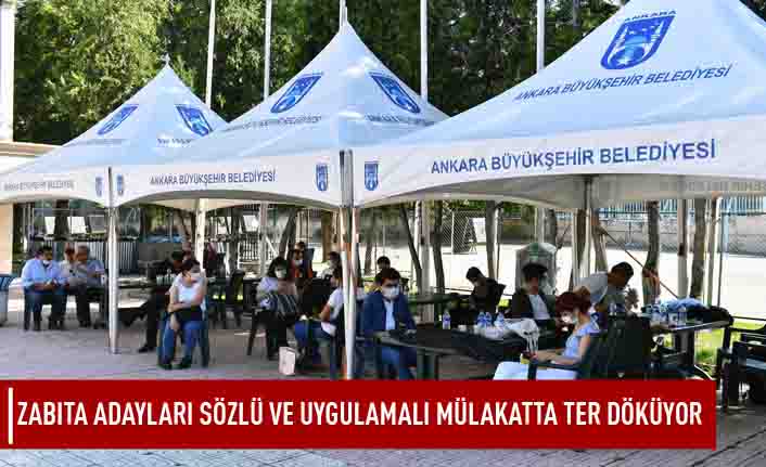 Zabıta adayları sözlü ve uygulamalı mülakatta ter döküyor