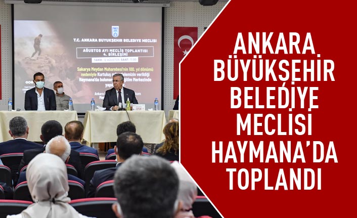 Ankara Büyükşehir Belediye Meclisi Haymana'da toplandı