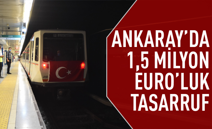 Ankaray'da 1.5 milyon Euro'luk tasarruf