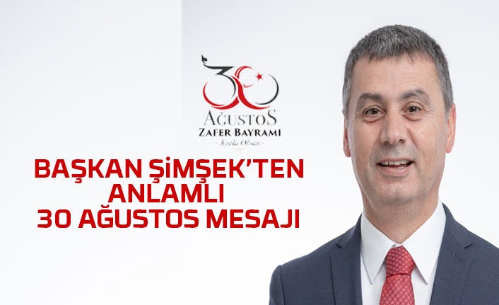 Başkan Şimşekten 30 Ağustos Mesajı