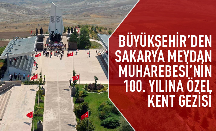 Sakarya Meydan Muharebesi’nin 100. Yılı’nda kent gezisi