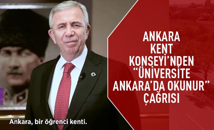 Yavaş da davet etti: Ankara Kent Konseyi'nden " üniversite Ankara'da okunur" çağrısı