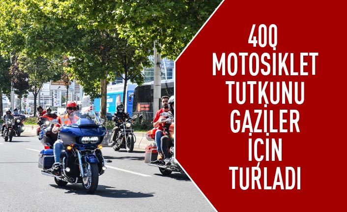 400 motosiklet tutkunu gaziler için turladı