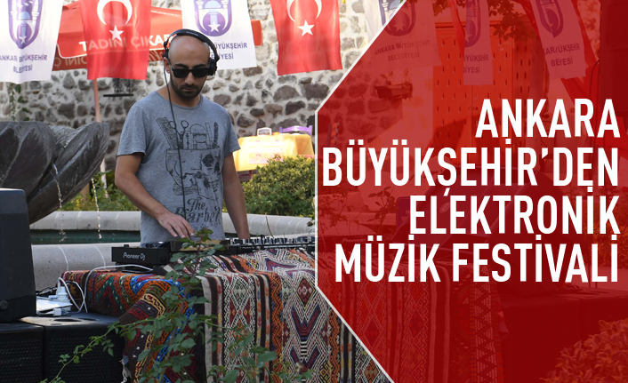 Ankara Büyükşehir'den elektronik müzik festivali
