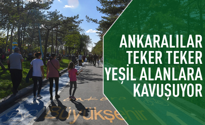 Ankaralılar yeşil alanlarına teker teker kavuşuyor