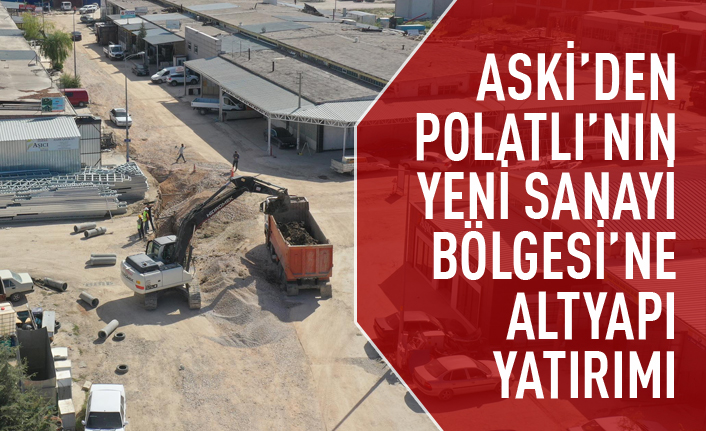 ASKİ'den Polatlı yeni sanayi bölgesine altyapı yatırımı