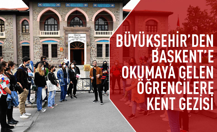 Büyükşehir'den okumaya gelen öğrencilere kent gezisi