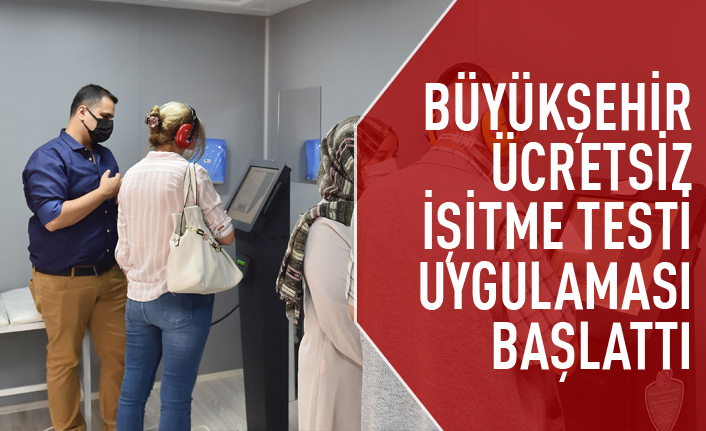 Büyükşehir'den ücretsiz işitme testi uygulaması