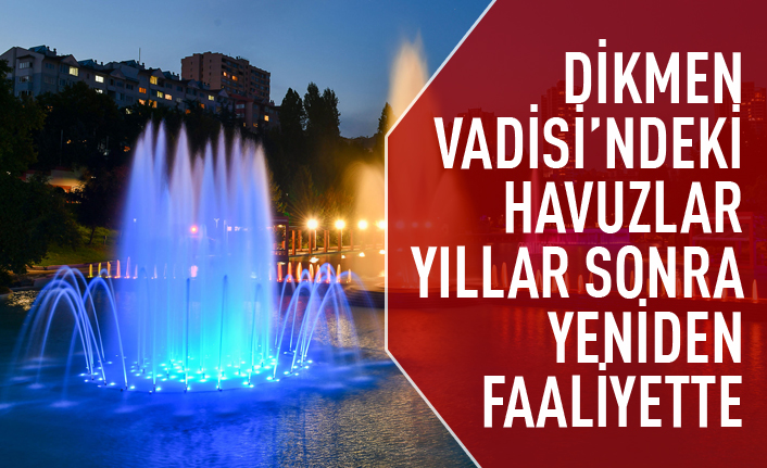 Dikmen Vadisi'ndeki havuzlar yeniden faaliyette