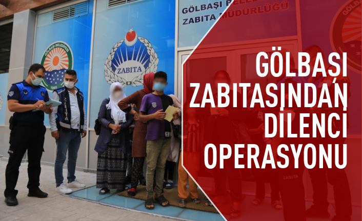 Gölbaşı Belediyesi Zabıtasında dilenci operasyonu