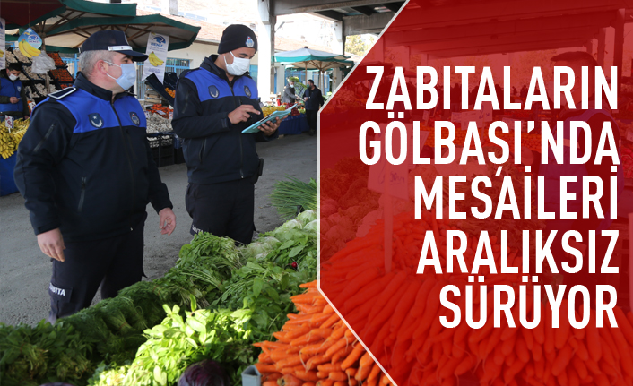 Gölbaşı zabıtası aralıksız çalışıyor