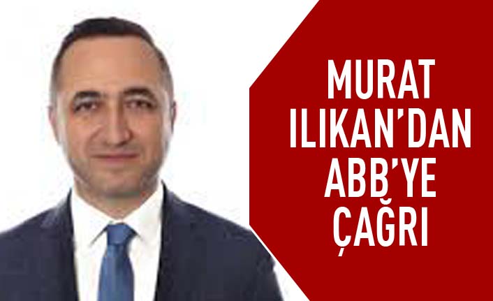 Murat Ilıkan'dan ABB'ye çağrı