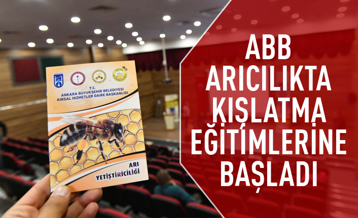 Ankara Büyükşehir Belediyesi arıcılıkta kışlatma eğitimlerine başladı
