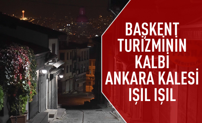 Ankara Kalesi ışıl ışıl