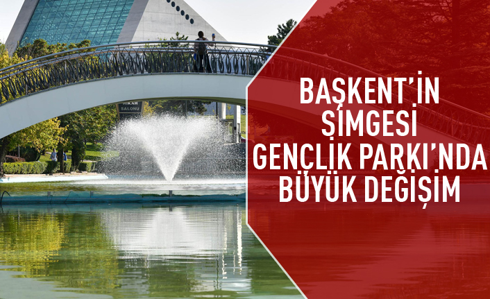 Gençlik Parkı'nda büyük değişim