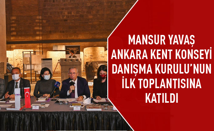Mansur Yavaş Ankara Kent Konseyi Danışma Kurulu'nun ilk toplantısına katıldı