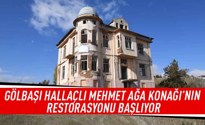 Başkent'te tarih yeniden canlanıyor: Gölbaşı Hallaçlı Mehmet Ağa Konağı'nın restorasyonu başlıyor