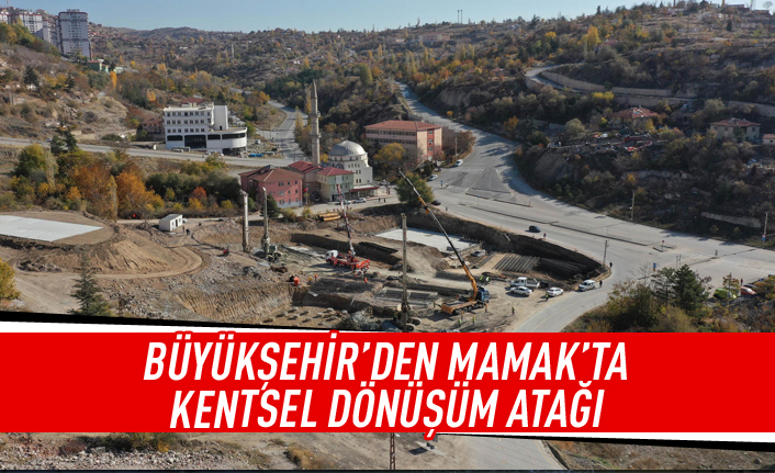 Büyükşehir'den Mamak'ta kentsel dönüşüm atağı