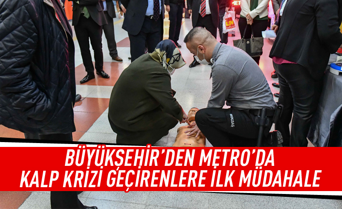 Büyükşehir'den Metro'da kalp krizi geçirenlere ilk müdahale