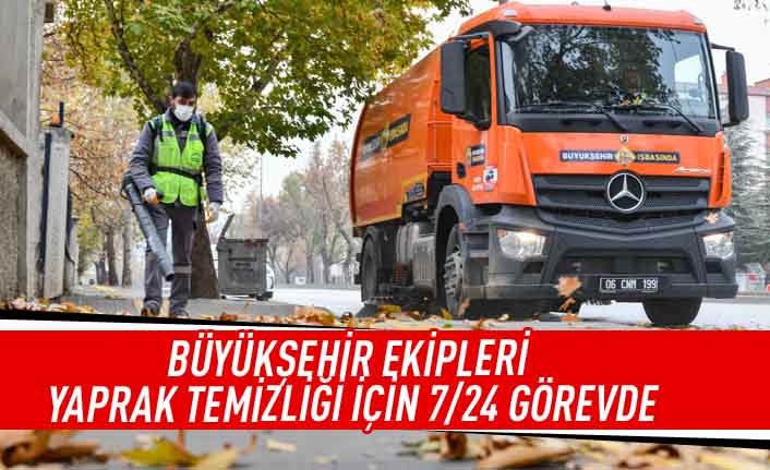 Büyükşehir ekipleri yaprak temizliği için 7/24 görevde