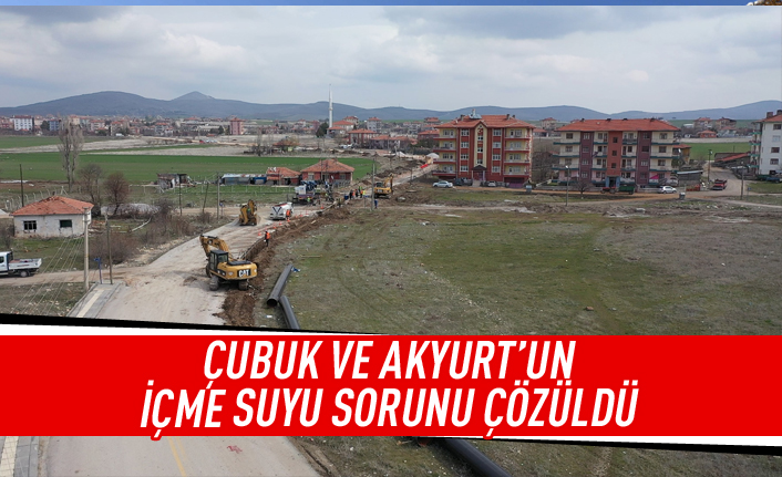 Çubuk ve Akyurt'un içme suyu sorunu çözüldü