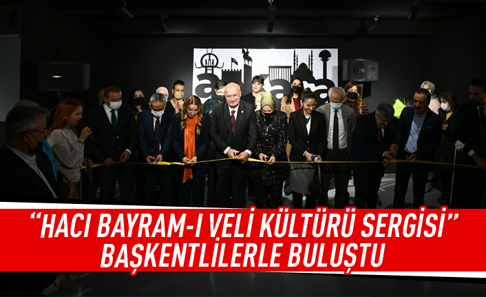 Hacı Bayram-ı Veli Kültürü Sergisi Ankaralılarla buluştu