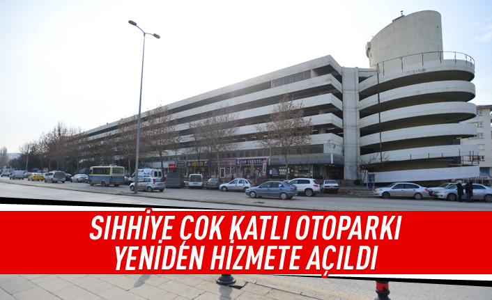 Sıhhiye çok katlı otopark yeniden hizmete açıldı