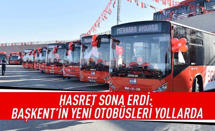 Hasret sona erdi: Başkent'in yeni otobüsleri yollarda