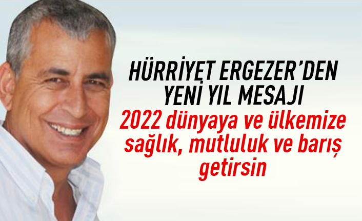 Hürriyet Ergezer yeni yıl mesajı