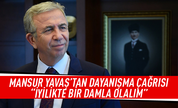 Mansur Yavaş'tan dayanışma çağrısı