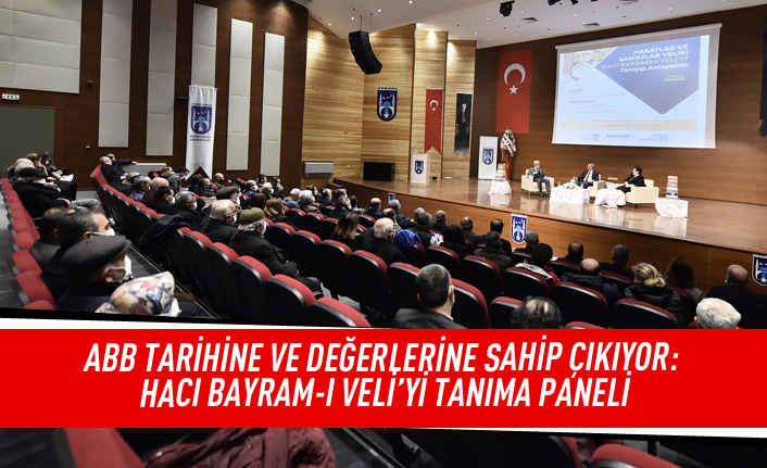 ABB tarihine ve değerlerine sahip çıkıyor: Hacı Bayram-ı Veli'yi tanıma paneli