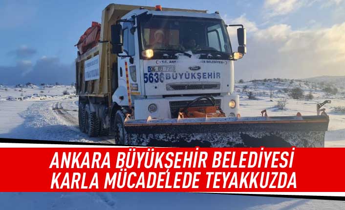 Ankara Büyükşehir Belediyesi karla mücadelede teyakkuzda