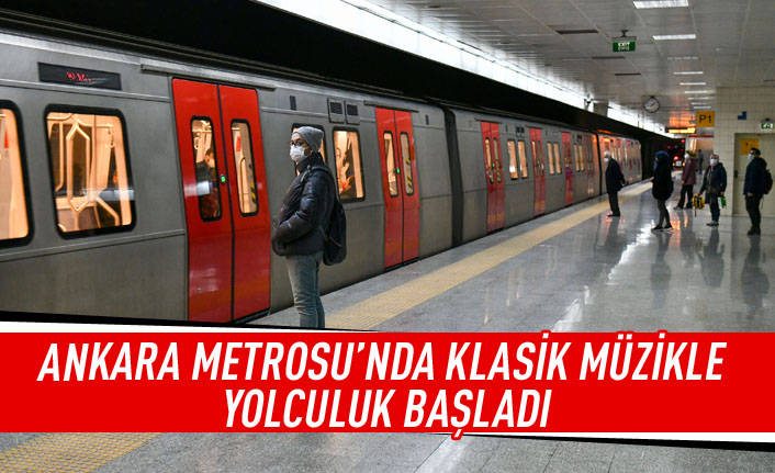 Ankara metrosu'nda klasik müzikle yolculuk başladı